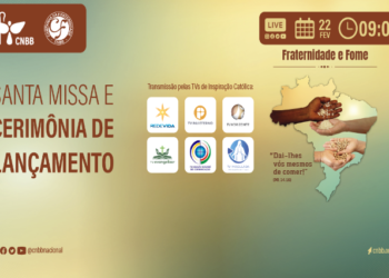 CNBB LANÇA A CAMPANHA DA FRATERNIDADE SOBRE A FOME NO BRASIL, NA QUARTA-FEIRA DE CINZAS, 22 DE FEVEREIRO, ÀS 10H